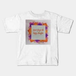Don't forget the happy thoughts Kids T-Shirt